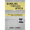 Bumbling Through Africa: An Account of the Trans-African Bumble Expedition 1960-61 - Paperback