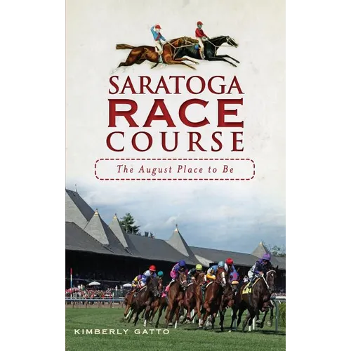 Saratoga Race Course: The August Place to Be - Hardcover