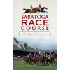 Saratoga Race Course: The August Place to Be - Hardcover