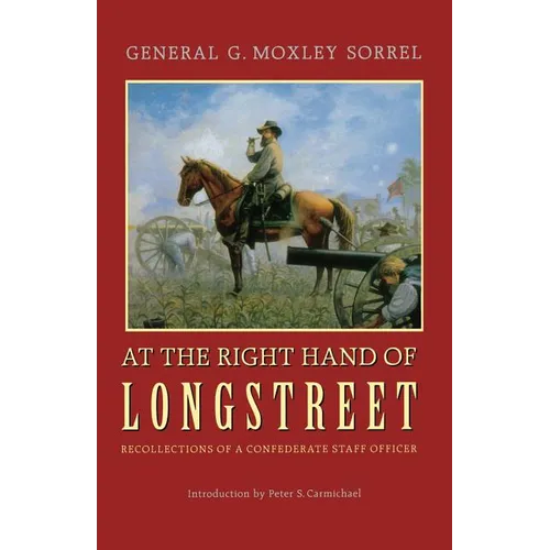 At the Right Hand of Longstreet: Recollections of a Confederate Staff Officer - Paperback