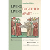 Living Together, Living Apart: Rethinking Jewish-Christian Relations in the Middle Ages - Paperback
