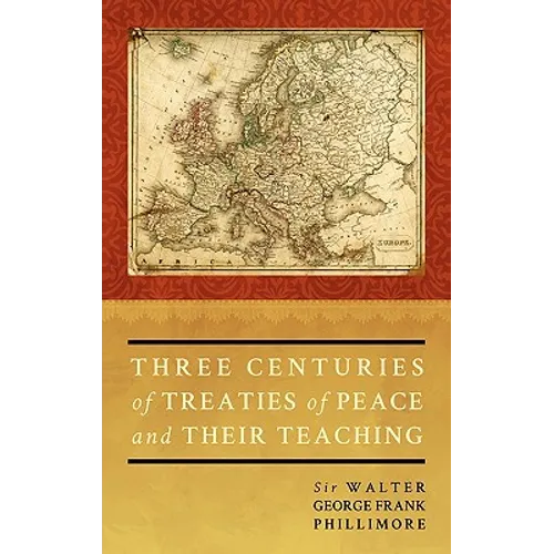 Three Centuries of Treaties of Peace and Their Teaching - Hardcover