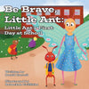 Be Brave, Little Ant: Little Ant's First Day at School - Paperback