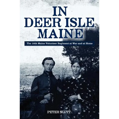 In Deer Isle, Maine: The 16th Maine Volunteer Regiment at war and at home. - Paperback
