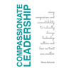 Compassionate Leadership; Using Compassion and Accountability to Radically Change Leadership Culture and How We Treat One Another - Paperback