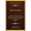 Bible Word Book: A Glossary Of Scripture Terms Which Have Changed Their Popular Meaning, Or Are No Longer In General Use (1876) - Paperback