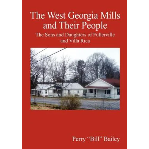 The West Georgia Mills and Their People: The Sons and Daughters of Fullerville and Villa Rica - Paperback