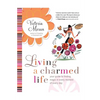Living a Charmed Life: Your Guide to Finding Magic in Every Moment of Every Day - Paperback