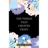 The Things That Created Crazy - Paperback