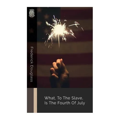 What, to the Slave, Is the Fourth of July - Paperback
