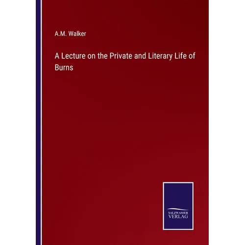 A Lecture on the Private and Literary Life of Burns - Paperback