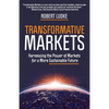 Transformative Markets: Harnessing the Power of Markets for a More Sustainable Future - Paperback