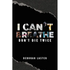 I Can't Breathe: Don't Die Twice - Paperback