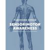 Sensorimotor Awareness: A Kinesthetic Guide to the Body in Action - Paperback