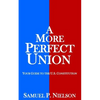 A More Perfect Union: Your Guide to the U.S. Constitution - Paperback