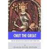 Cnut the Great: The Life and Legacy of Scandinavia's Most Famous King - Paperback