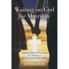 Waiting on God for Marriage: Utilizing Biblical Principles to Cultivate a God-Centered Marriage - Paperback