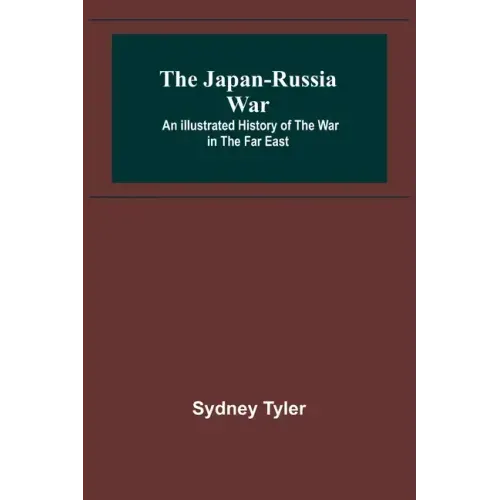 The Japan-Russia War: An Illustrated History of the War in the Far East - Paperback