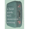A Field Guide for Immersion Writing: Memoir, Journalism, and Travel - Paperback