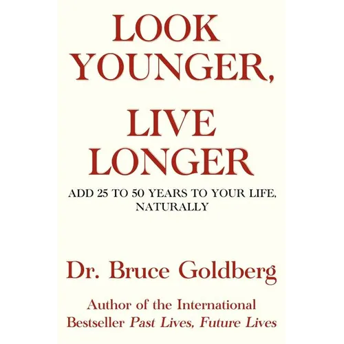 Look Younger, Live Longer: Add 25 to 50 Years to Your Life, Naturally - Paperback