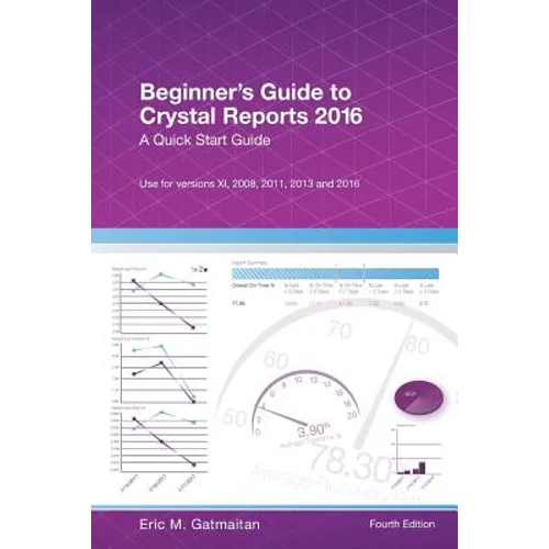 Beginner's Guide to Crystal Reports 2016: A Quick Start Guide - Paperback