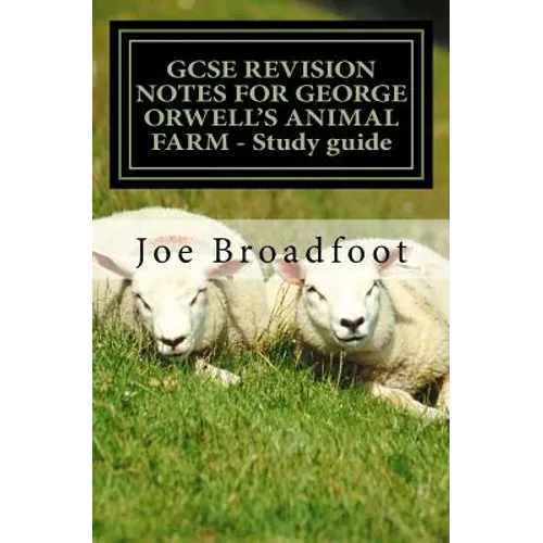 GCSE REVISION NOTES FOR GEORGE ORWELL'S ANIMAL FARM - Study guide: All chapters, page-by-page analysis - Paperback