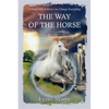 The Way Of The Horse: A Sequel to The Horses Know Trilogy & The Forgotten Horses - Paperback