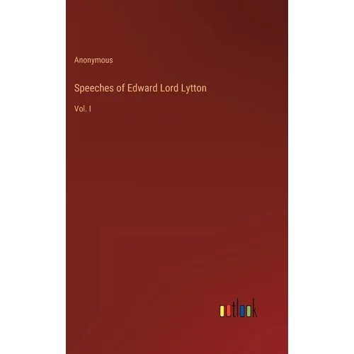 Speeches of Edward Lord Lytton: Vol. I - Hardcover
