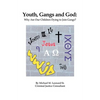 Youth, Gangs and God: Why Are Our Children Dying to Join Gangs? - Paperback