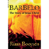 Barbelo: The Story Of Jesus Christ - Paperback