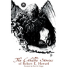 The Cthulhu Stories of Robert E. Howard - Hardcover