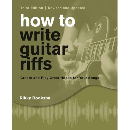 How to Write Guitar Riffs: Create and Play Great Hooks for Your Songs - Paperback
