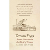 Dream Yoga: Become Conscious in the World of Dreams - Paperback