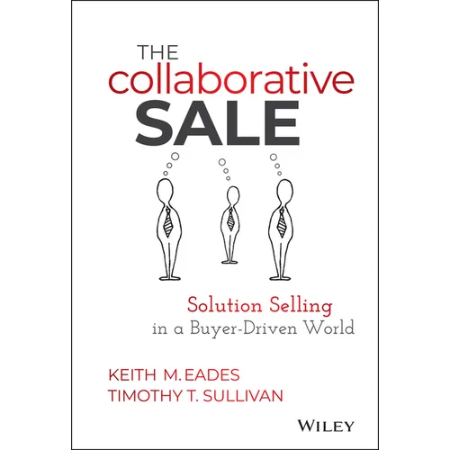 The Collaborative Sale: Solution Selling in a Buyer Driven World - Hardcover