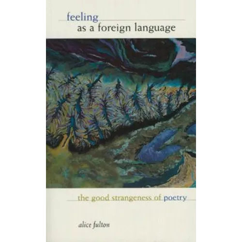 Feeling as a Foreign Language: The Good Strangeness of Poetry - Paperback