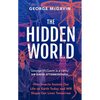 The Hidden World: How Insects Sustain Life on Earth Today and Will Shape Our Lives Tomorrow - Hardcover