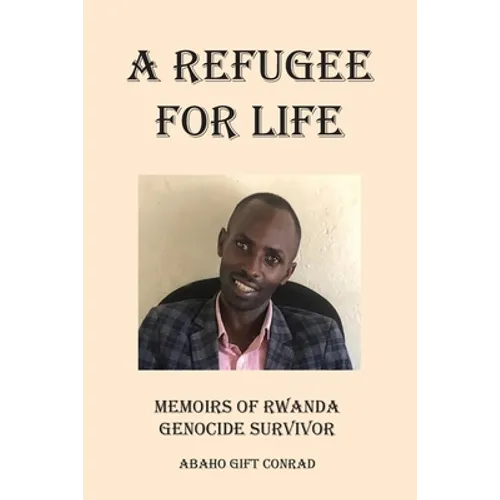 A Refugee For Life: Memoirs of Rwanda Genocide Survivor - Paperback