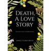 Death, A Love Story: The End Is Just the Beginning - Hardcover