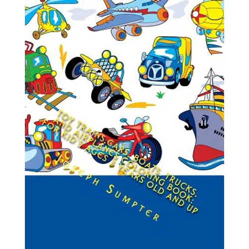 Toy Trains, Cars, Boats, Trucks, and Airplanes Coloring Book: For Kid's Ages 3 Years Old and up - Paperback