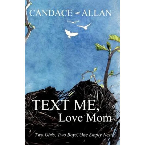 Text Me, Love Mom: Two Girls, Two Boys, One Empty Nest - Paperback
