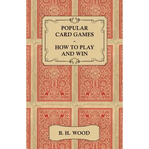 Popular Card Games - How to Play and Win - The Twenty Favourite Card Games for Two or More Players, with Rules and Hints on Play - Paperback