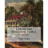 Life on the Mississippi (1883). By: Mark Twain: Life on the Mississippi (1883) is a memoir by Mark Twain of his days as a steamboat pilot on the Missi - Paperback