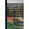Annals Of Calais, Maine, And St. Stephen, New Brunswick: Including The Village Of Milltown, Me., And The Present Town Of Milltown, Issue 2 - Hardcover