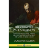 The Origin of Paul's Religion: How the Apostle Paul Found His Faith and Began Teaching the Gospel of Jesus Christ (Hardcover) - Hardcover