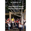 How Modern Media Destroys Our Minds: Calming the Chaos - Hardcover