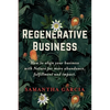 Regenerative Business: How to Align Your Business with Nature for More Abundance, Fulfillment, and Impact - Paperback