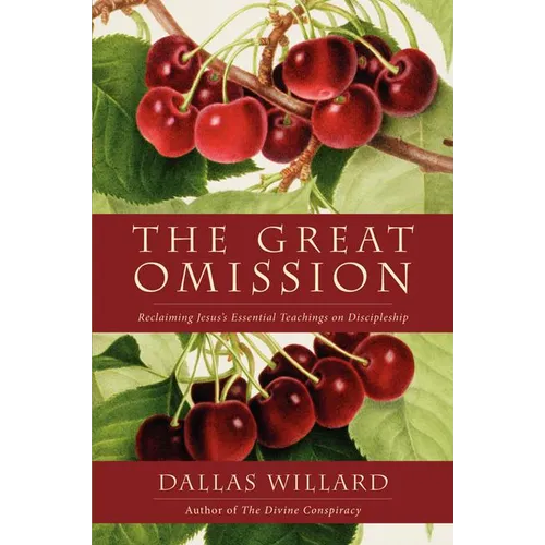 The Great Omission: Reclaiming Jesus's Essential Teachings on Discipleship - Paperback