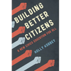 Building Better Citizens: A New Civics Education for All - Paperback