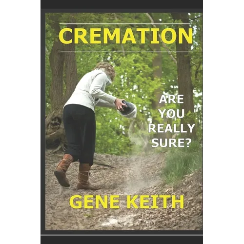Cremation: Are you really sure? - Paperback