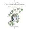 Enjoying the Courtship & Marital Dances: Now and Evermore - Hardcover